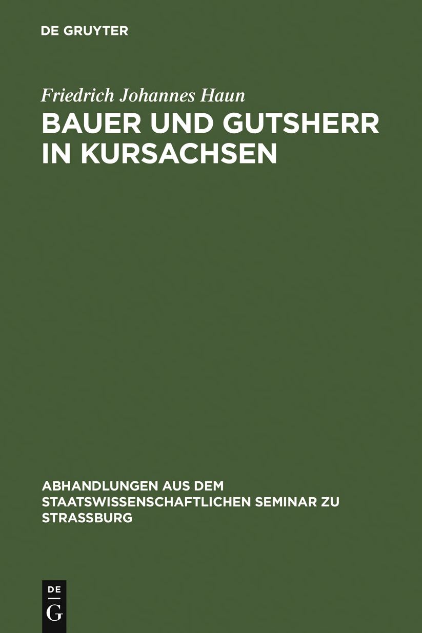 Bauer und Gutsherr in Kursachsen: Schilderung der landlichen Wirtschaft und Verfassung im 16., 17 und 18. Jahrhundert