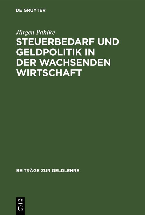 Steuerbedarf und Geldpolitik in der wachsenden Wirtschaft: Geldschöpfung als Mittel D. Staatsfinanzierung