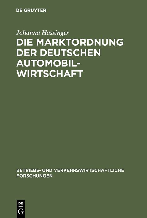 Die Marktordnung der deutschen Automobilwirtschaft: Ihre markt- und betriebswirtschaftlichen Voraussetzungen und ihre Durchfuhrung