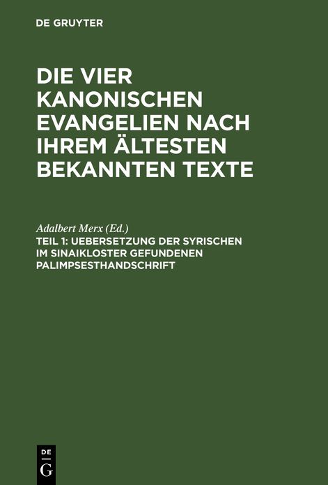 Uebersetzung der syrischen im Sinaikloster gefundenen Palimpsesthandschrift: aus: Die vier kanonischen Evangelien nach ihrem altesten bekannten Texte : Ubersetzung und Erlauterung der syrischen im Sinaikloster gefundenen Palimpsesthandschrift, Theil 1