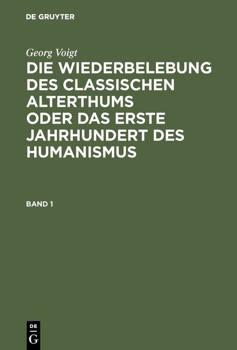 Die Wiederbelebung des classischen Alterthums oder das erste Jahrhundert des Humanismus: Bd. 1