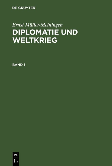 Diplomatie und Weltkrieg : ein Führer durch die Entstehung und Ausbreitung der Weltkrisis auf Grund der amtlichen Materialien: Bd. 1