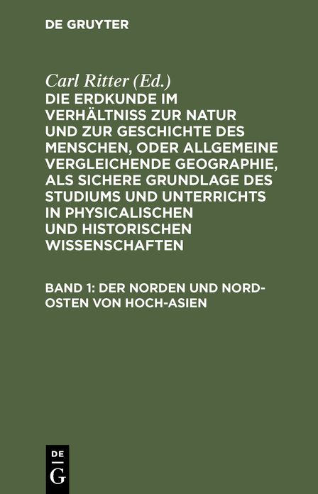 Die Erdkunde von Asien / Ritter, Carl: Der Norden und Nord-Osten von Hoch-Asien, aus: Die Erdkunde im Verhältnis zur Natur und zur Geschichte des Menschen; 2,2, 1