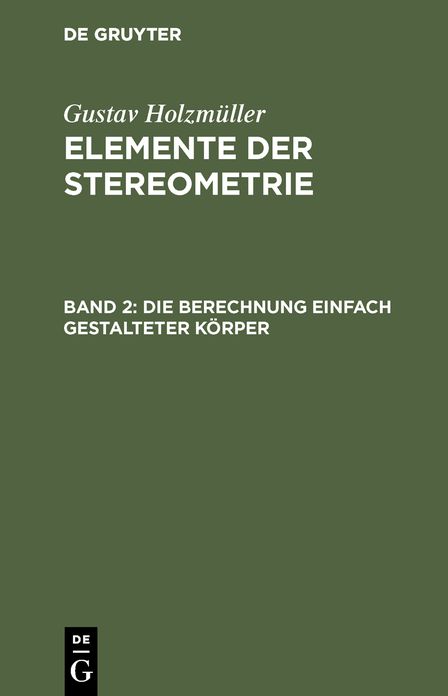 Die Berechnung einfach gestalteter Körper: Aus: Elemente der Stereometrie, 2