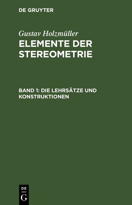 Die Lehrsätze und Konstruktionen: Aus: Elemente der Stereometrie, 1