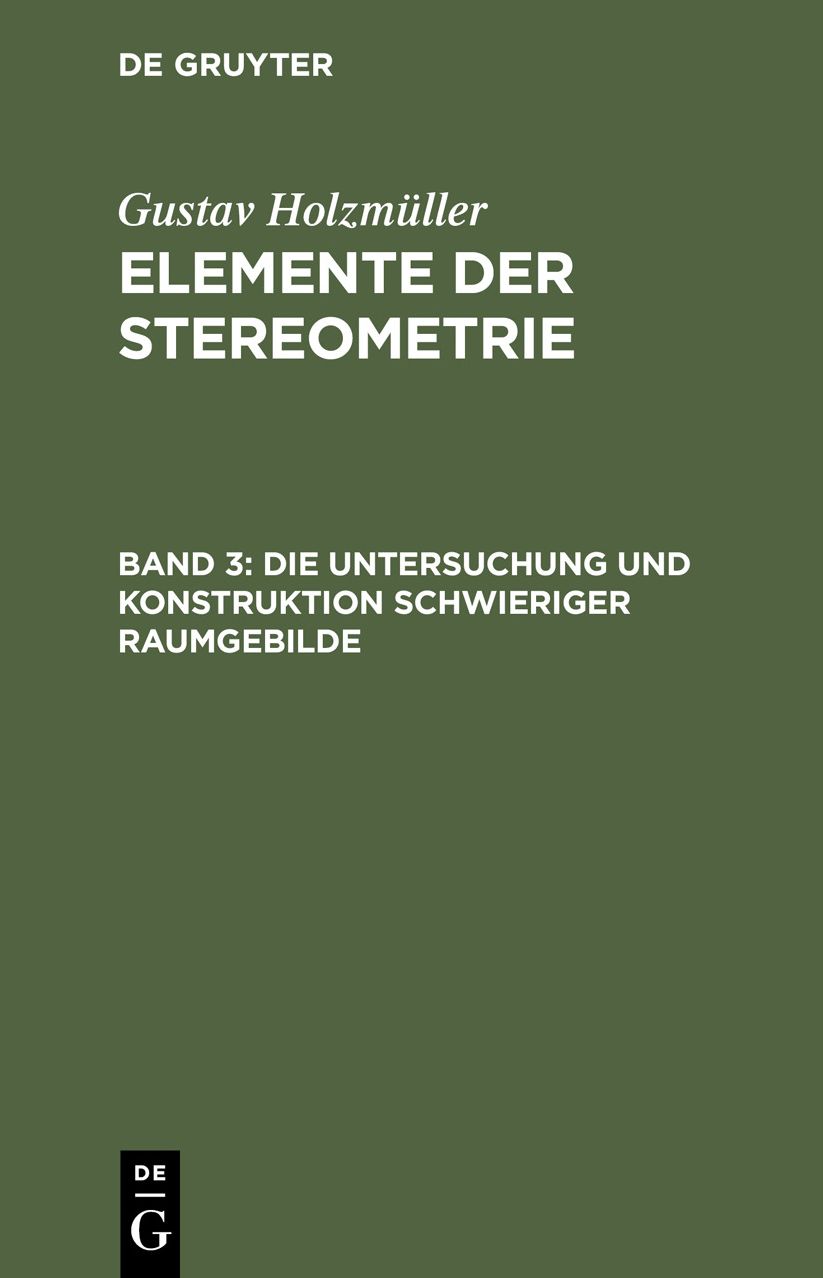 Die Untersuchung und Konstruktion schwieriger Raumgebilde: Aus: Elemente der Stereometrie, 3