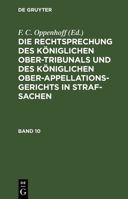 Die Rechtsprechung des Königlichen Ober-Tribunals und des Königlichen Ober-Appellations-Gerichts in Straf-Sachen: Bd. 10