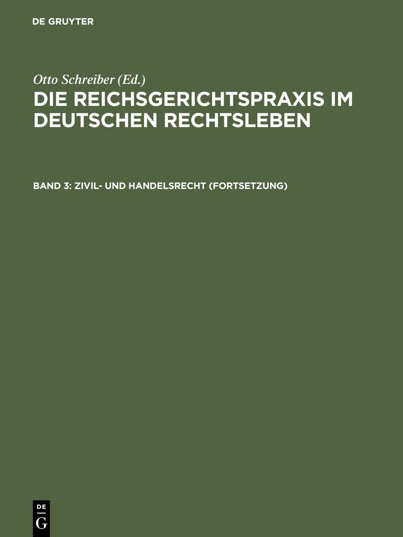 Zivil- und Handelsrecht (Fortsetzung): Aus: Die Reichsgerichtspraxis im deutschen Rechtsleben : Festgabe D. jur. Fakultäten zum 50jährigen Bestehen des Reichsgerichts, 3