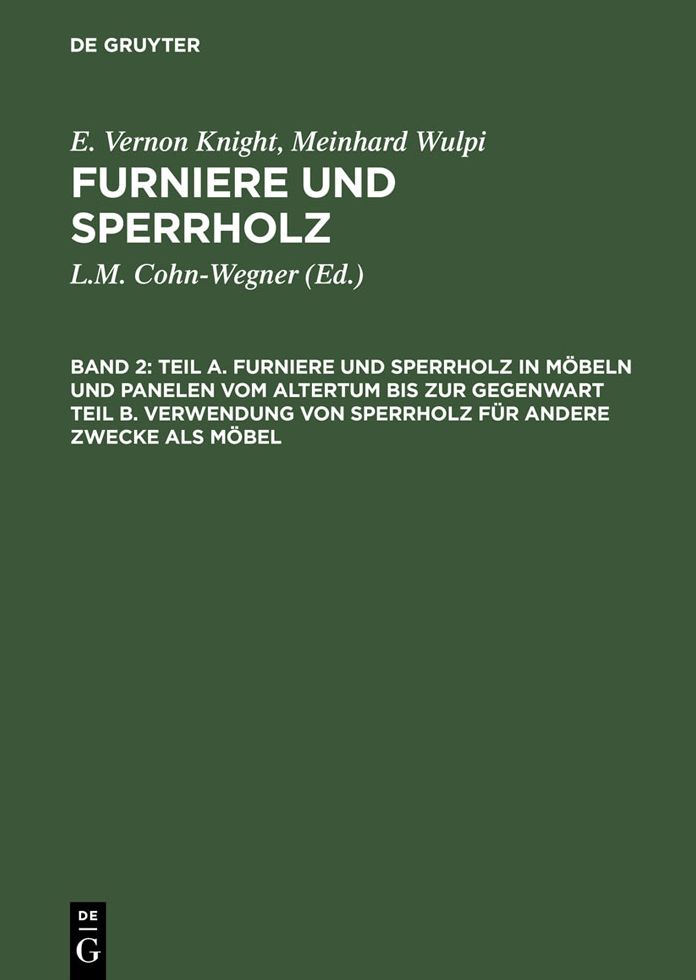 Teil A. Furniere und Sperrholz in Mobeln und Panelen vom Altertum bis zur Gegenwart. Teil B. Verwendung von Sperrholz fur andere Zwecke als Mobel