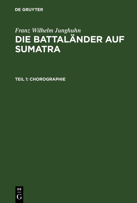 Chorographie: Mit zehn Tafeln, aus: Die Battaländer auf Sumatra, Theil 1
