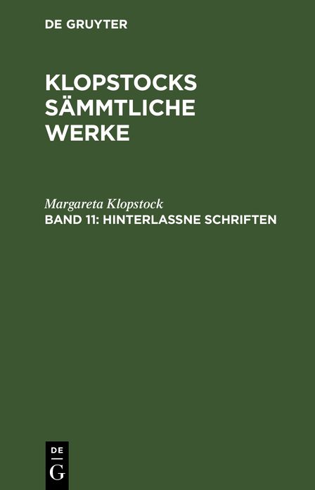 Hinterlaßne Schriften: Aus: [Sämmtliche Werke] Klopstocks sämmtliche Werke, 11