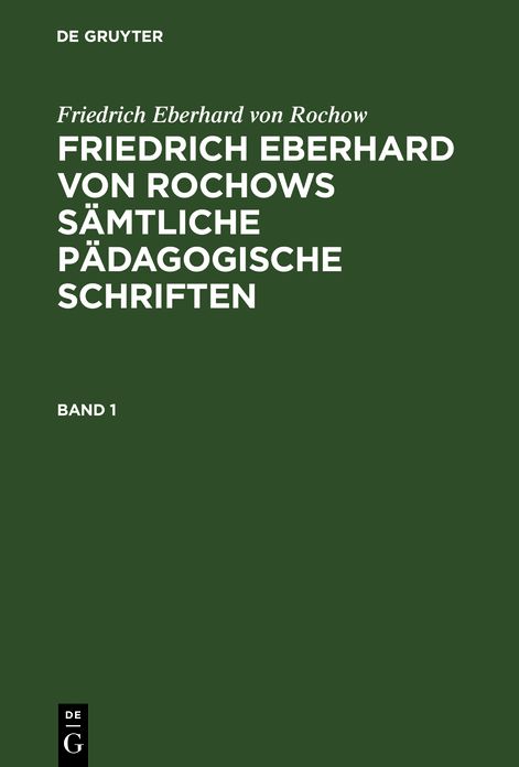 [Samtliche Padagogische Schriften] Friedrich Eberhard Von Rochows Samtliche Padagogische Schriften: Bd. 1