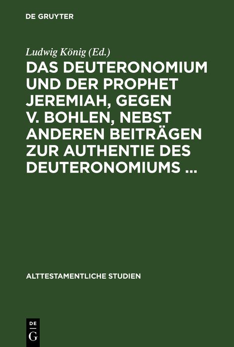 Das Deuteronomium und der Prophet Jeremiah, gegen V. Bohlen, nebst anderen Beiträgen zur Authentie des Deuteronomiums ...: Aus: Alttestamentliche Studien, H. 2