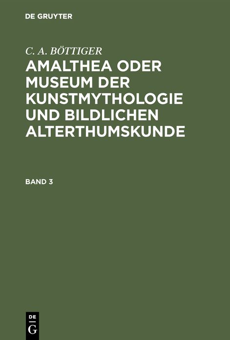 Amalthea oder Museum der Kunstmythologie und bildlichen Alterthumskunde: Bd. 3