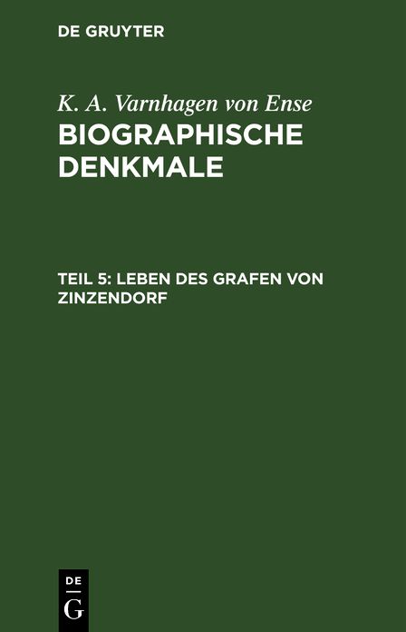 Leben des Grafen von Zinzendorf: Aus: Biographische Denkmale, Theil 5