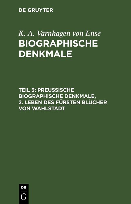 Preußische biographische Denkmale; 2. Leben des Fürsten Blücher von Wahlstadt: Aus: Biographische Denkmale, Theil 3