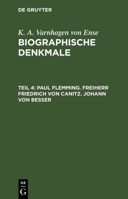 Paul Flemming. Freiherr Friedrich von Canitz. Johann von Besser: Aus: Biographische Denkmale, Theil 4