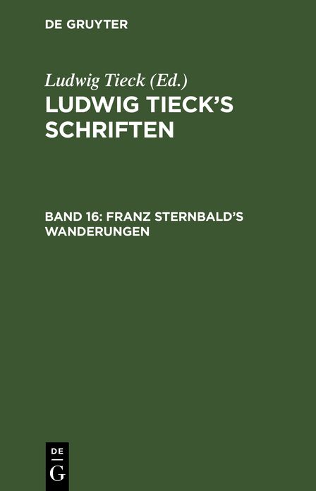 Franz Sternbald's Wanderungen: Eine altdeutsche Geschichte, aus: [Schriften] Ludwig Tieck's Schriften, Bd. 16