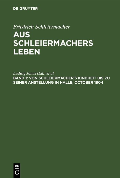 Von Schleiermacher's Kindheit bis zu seiner Anstellung in Halle, October 1804