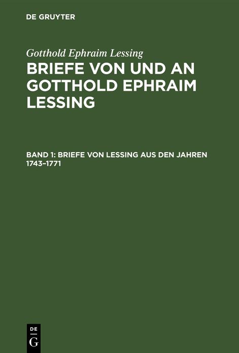 Briefe von Lessing aus den Jahren 1743-1771: Aus: Briefe von und an Gotthold Ephraim Lessing : in 5 Bdn. , Bd. 1