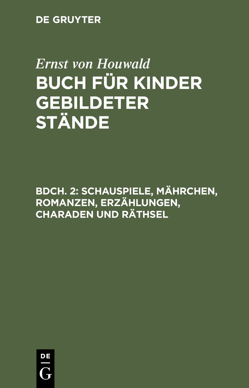 Schauspiele, Mährchen, Romanzen, Erzählungen, Charaden und Räthsel: Mit 5 Kupfern von [Amadeus Wenzel] Böhm und [Friedrich] Fleischmann nach [Johann Heinrich] Ramberg, aus: Buch für Kinder gebildeter Stände, Bdch. 2