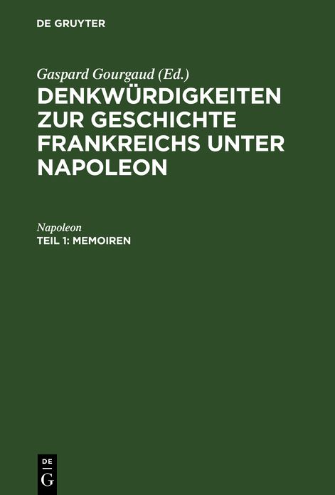 Denkwürdigkeiten zur Geschichte Frankreichs unter Napoleon: Theil 1