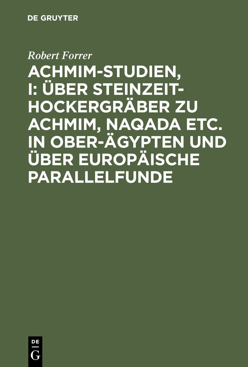 Über Steinzeit-Hockergräber zu Achmim, Naqada etc. in Ober-Ägypten und über europäische Parallelfunde: Mit zahlreichen Abbildungen im Text und 4 Tafeln in Lichtdruck, aus: Achmim-Studien, I