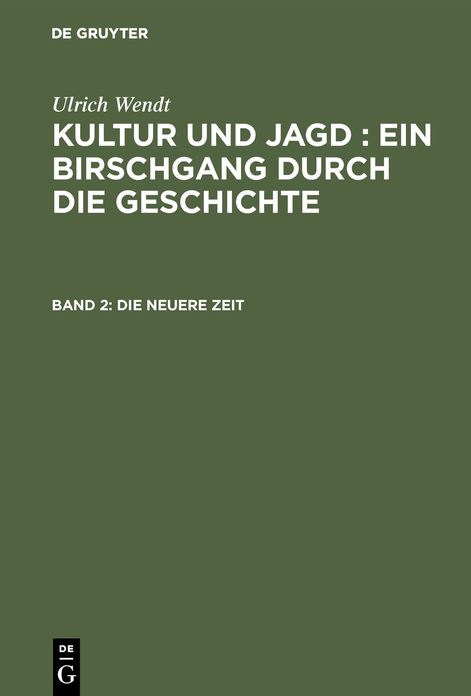 Die neuere Zeit: Aus: Kultur und Jagd : ein Birschgang durch die Geschichte, Bd. 2