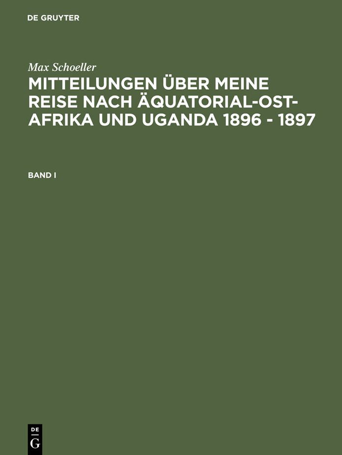 Mitteilungen uber meine Reise nach Aquatorial-Ost-Afrika und Uganda 1896 - 1897. Band I