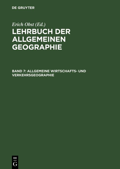 Allgemeine Wirtschafts- und Verkehrsgeographie: Aus: Lehrbuch der allgemeinen Geographie, Bd. 7