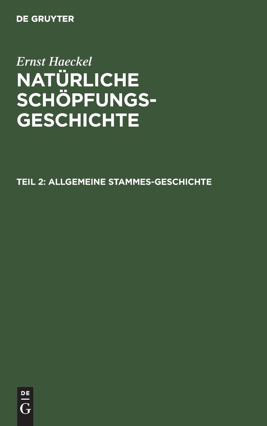 Allgemeine Stammes-Geschichte: (Phylogenie und Anthropologie), aus: Natürliche Schöpfungs-Geschichte, Theil 2