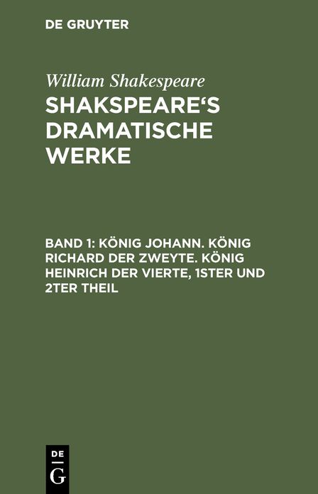 KoI?nig Johann. KoI?nig Richard der Zweyte. KoI?nig Heinrich der Vierte. Theil 1 und 2