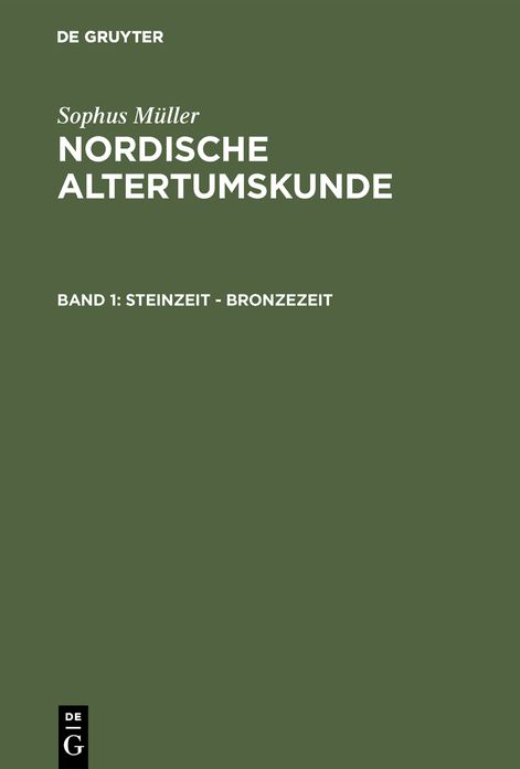Steinzeit - Bronzezeit: Aus: Nordische Altertumskunde : nach Funden und Denkmälern aus Dänemark und Schleswig, 1. Bd