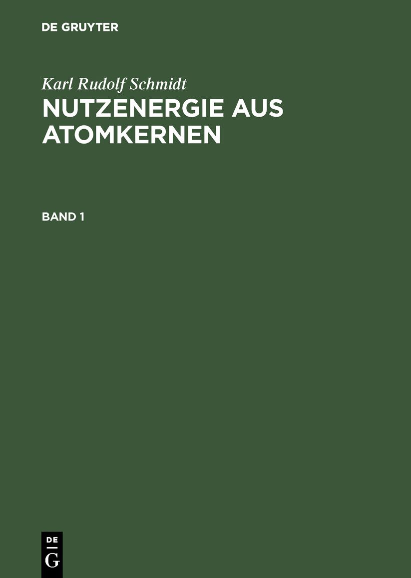 Nutzenergie aus Atomkernen : Einführung in Physik und Technik von Kernreaktor und Atomkraftwerk: Bd. 1