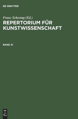 Repertorium für Kunstwissenschaft. Band 21