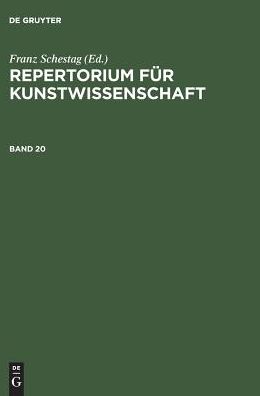 Repertorium fur Kunstwissenschaft. Band 20