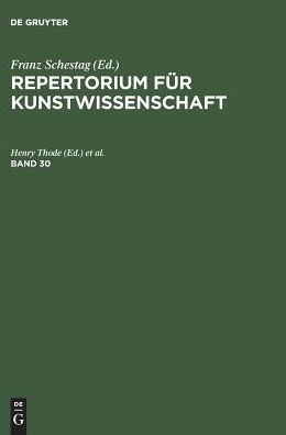 Repertorium fur Kunstwissenschaft. Band 30