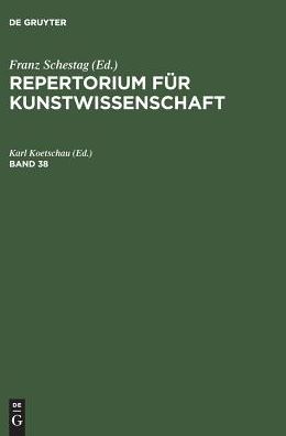 Repertorium fur Kunstwissenschaft. Band 38