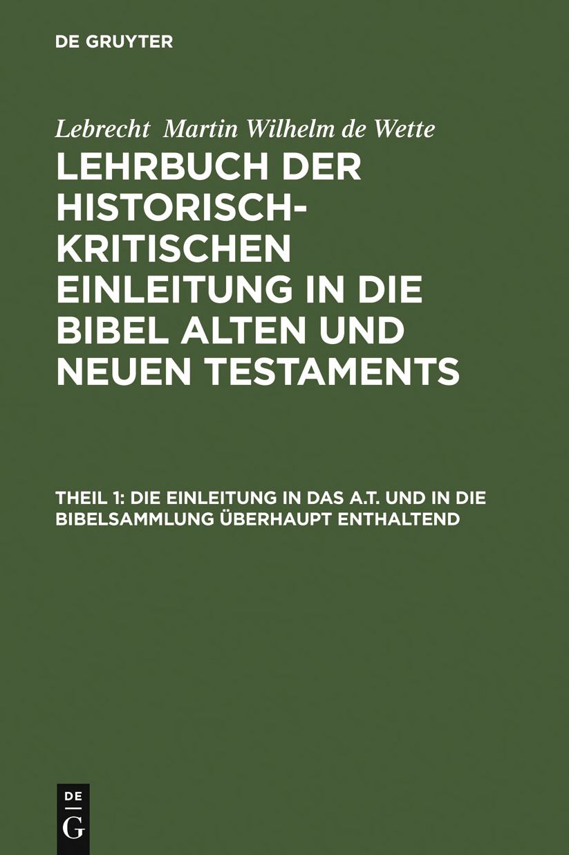 Die Einleitung in das A. T. und in die Bibelsammlung Überhaupt Enthaltend: Aus - Lehrbuch der Historisch-Kritischen Einleitung in die Bibel Alten und Neuen Testaments, Theil 1