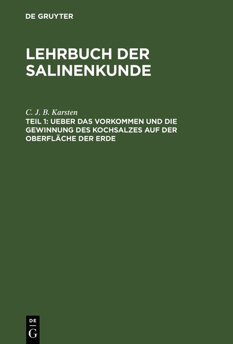 Ueber das Vorkommen und die Gewinnung des Kochsalzes auf der Oberfläche der Erde: Aus: Lehrbuch der Salinenkunde, 1