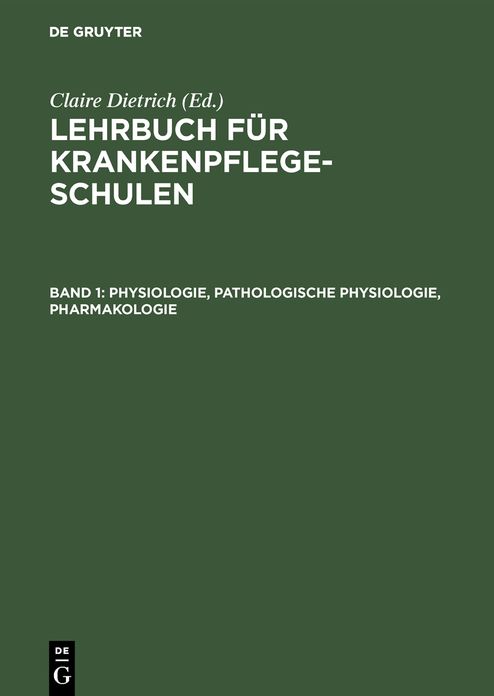 Physiologie, Pathologische Physiologie, Pharmakologie: Aus: Lehrbuch für Krankenpflegeschulen, Bd. 1