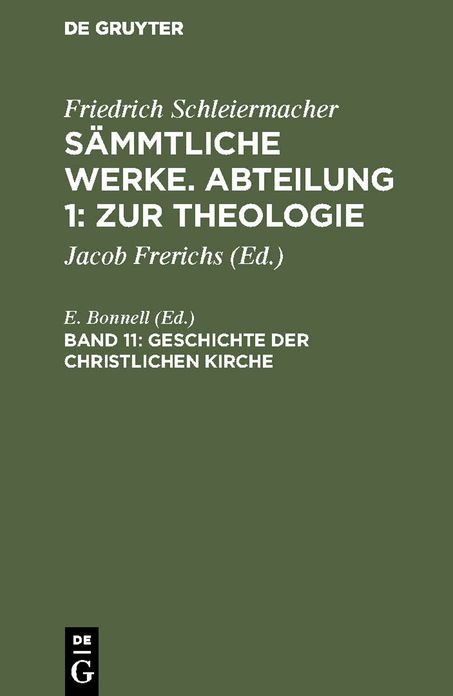 Geschichte der christlichen Kirche: Aus Schleiermachers handschriftlichem Nachlasse und nachgeschriebenen Vorlesungen, aus: Sämmtliche Werke, Abt. 1, Bd. 11