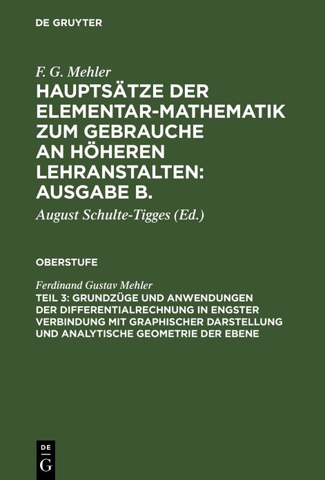 Grundzuge und Anwendungen der Differentialrechnung in engster Verbindung mit graphischer Darstellung und Analytische Geometrie der Ebene: aus: Hauptsatze der Elementar-Mathematik z. Gebr. an hoh. Lehranstalten : Ausg. B, 3, Oberstufe