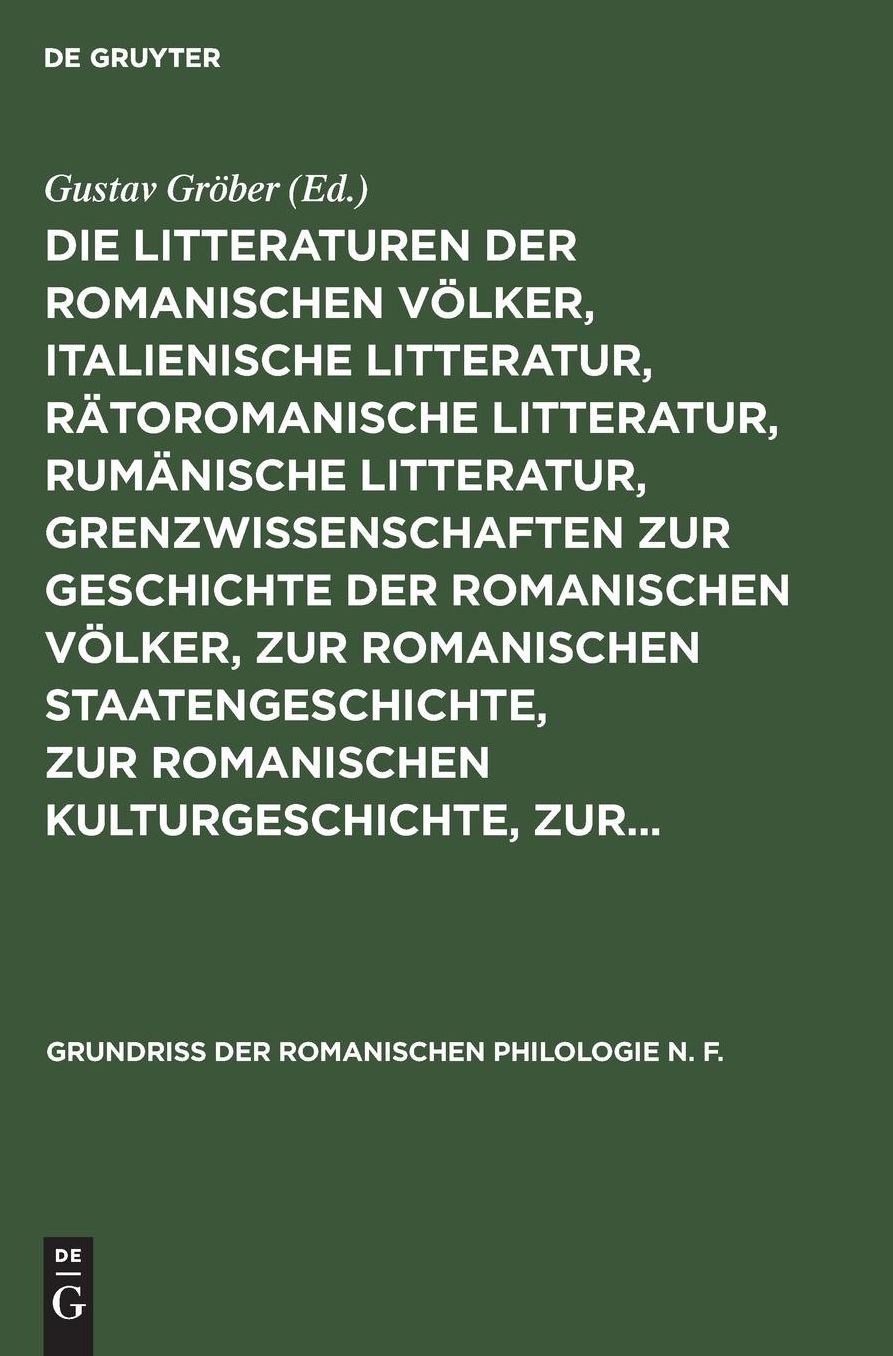 Die Litteraturen der romanischen Völker, italienische Litteratur, rätoromanische Litteratur, rumänische Litteratur, Grenzwissenschaften zur Geschichte der romanischen Völker, zur romanischen Staatengeschichte, zur romanischen Kulturgeschichte, Zur...: Aus