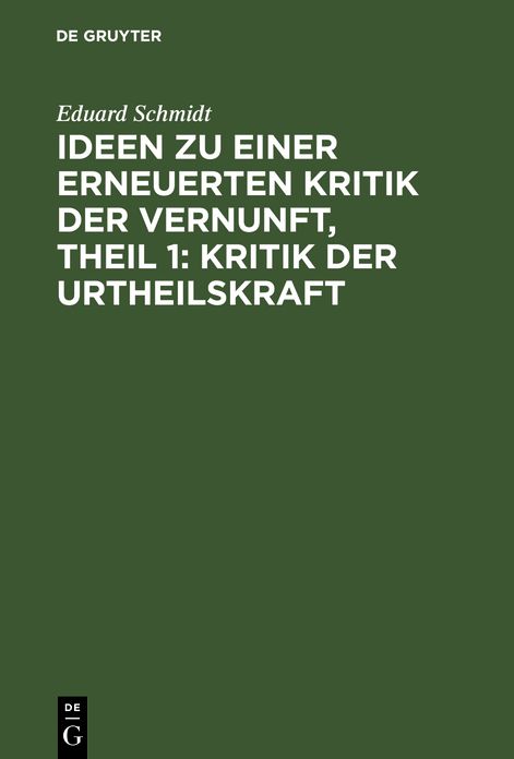 Kritik der Urtheilskraft: Aus: Ideen zu einer erneuerten Kritik der Vernunft, Theil 1
