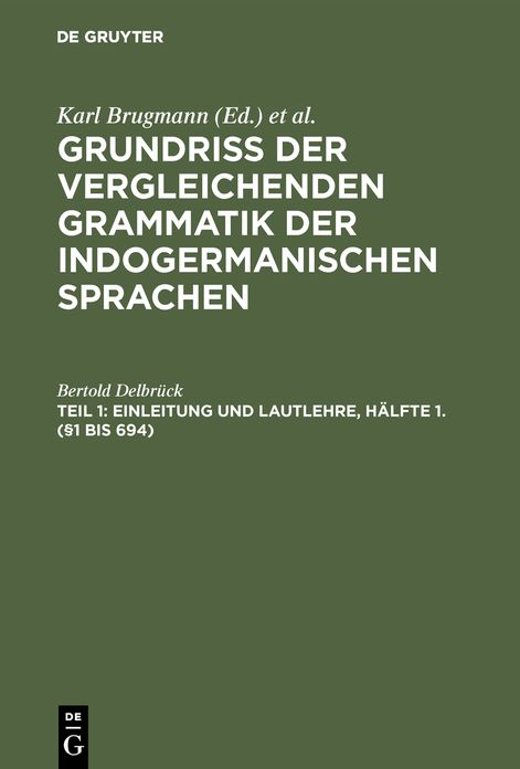 Grundriss der vergleichenden Grammatik der indogermanischen Sprachen : Kurzgefasste Darst. D. Geschichte D. Altind. , Altiran. (Avest. U. Altpers. ), Altarmen. , Altgriech. , Albanes. , Latein. , Oskisch-Umbrischen, Altir. , Got. , Althochdt. , Litauische