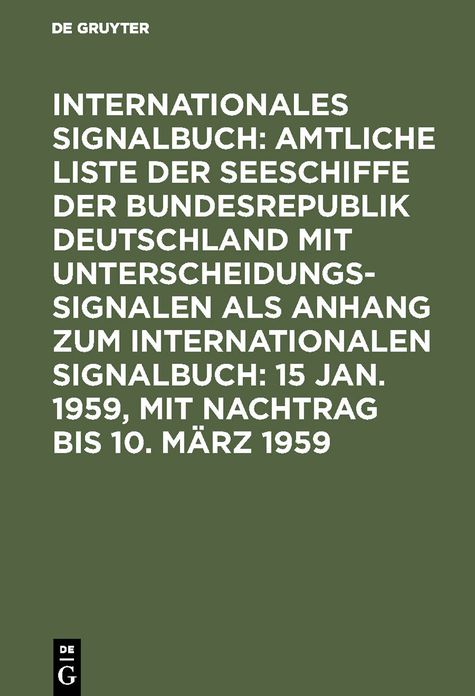 Amtliche Liste der Seeschiffe mit Unterscheidungssignalen der Bundesrepublik Deutschland: Abgeschlossen am 15. Januar 1959, mit Nachtr. bis 10. März 1959, aus: Internationales Signalbuch $ Anh