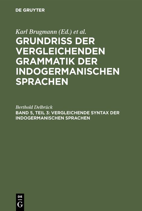 Vergleichende Syntax der indogermanischen Sprachen: Aus: Grundriss der vergleichenden Grammatik der indogermanischen Sprachen : Kurzgefasste Darstellung der Geschichte des Altindischen, Altiranischen (Avestischen und Altpersischen), Altarmenischen, Altgri
