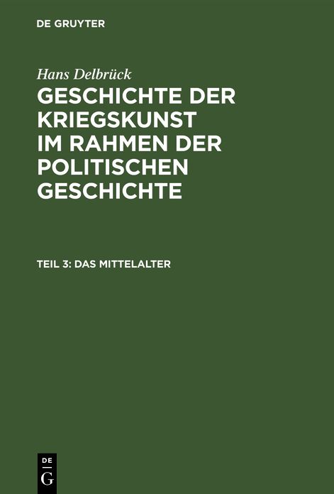 Das Mittelalter: Aus: Geschichte der Kriegskunst im Rahmen der politischen Geschichte, Teil 3