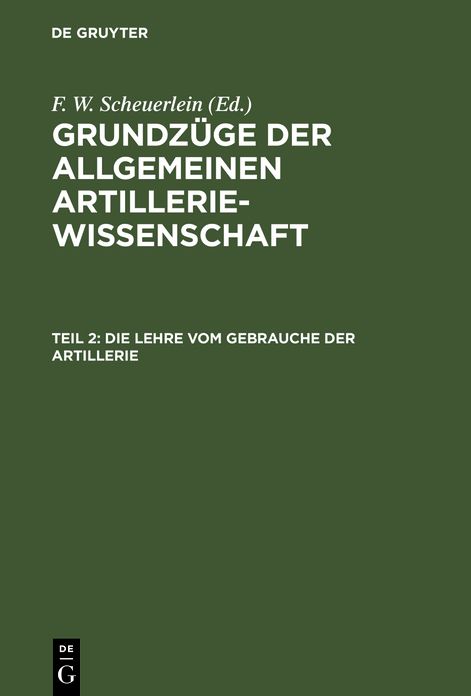 Die Lehre vom Gebrauche der Artillerie: Aus: Grundzüge der allgemeinen Artilleriewissenschaft, Th. 2